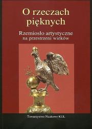 Okładka książki O rzeczach pięknych Rzemiosło artystyczne na przestrzeni wieków