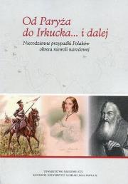 Okładka książki Od Paryża do Irkucka... i dalej. Niecodzienne przypadki Polaków okresu niewoli narodowej