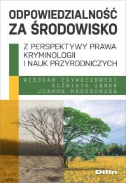 Odpowiedzialność za środowisko z perspektywy prawa, kryminologii i nauk przyrodniczych. Autor: Pływaczewski Wiesław, Zębek Elżbieta, Narodowska Joanna. Dadada.pl Okładka książki Odpowiedzialność za środowisko z perspektywy prawa, kryminologii i nauk przyrodniczych