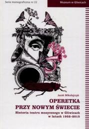Zdjęcie produktu Operetka przy Nowym Świecie Historia teatru muzycznego w Gliwicach w latach 1952-2015