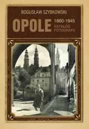 Okładka książki Opole 1860-1945 Katalog fotografii