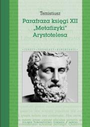 Parafraza księgi XII „Metafizyki” Arystotelesa. Autor: Temistiusz. Dadada.pl Okładka książki Parafraza księgi XII „Metafizyki” Arystotelesa