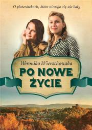 Po nowe życie. Autor: Wierzchowska Weronika. Dadada.pl Okładka książki Po nowe życie