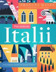 Pod słońcem Italii. Autor: Mayes Frances, Ondine Cohane. Dadada.pl Okładka książki Pod słońcem Italii