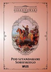 Pod sztandarami Sobieskiego. Autor: Ossendowski Antoni Ferdynand. Dadada.pl Okładka książki Pod sztandarami Sobieskiego