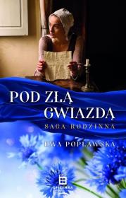 Pod złą gwiazdą. Saga rodzinna. Autor: Ewa Popławska. Dadada.pl Okładka książki Pod złą gwiazdą. Saga rodzinna