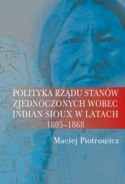 Okładka książki Polityka rządu Stanów Zjednoczonych wobec Indian Sioux w latach 1805-1868