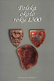 Okładka książki Polska około roku 1300 Państwo, społeczeństwo, kultura