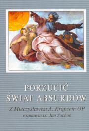 Porzucić świat absurdów. Z Mieczysławem A. Krąpcem OP rozmawia ks. Jan Sochoń (dodruk 2019). Autor: Ks. Sochoń Jan. Dadada.pl Okładka książki Porzucić świat absurdów. Z Mieczysławem A. Krąpcem OP rozmawia ks. Jan Sochoń (dodruk 2019)
