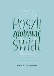 Poszli zdobywać świat. Autor: Marcinkowski Jerzy. Dadada.pl Okładka książki Poszli zdobywać świat