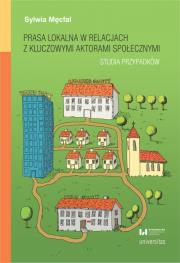 Prasa lokalna w relacjach z kluczowymi aktorami społecznymi. Studia przypadków. Autor: Sylwia Męcfal. Dadada.pl Okładka książki Prasa lokalna w relacjach z kluczowymi aktorami społecznymi. Studia przypadków