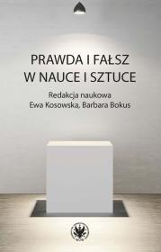 Prawda i fałsz w nauce i sztuce. Autor: Kosowska Ewa, Barbara Bokus. Dadada.pl Okładka książki Prawda i fałsz w nauce i sztuce