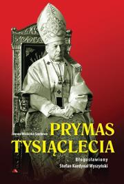 Okładka książki Prymas Tysiąclecia. Bł. Stefan Kardynał Wyszyński