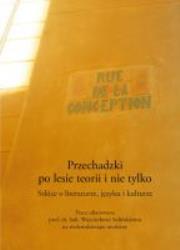 Okładka książki Przechadzki po lesie teorii i nie tylko. Szkice o literaturze, języku i kulturze. Prace ofiarowane prof. dr. hab. Wojciechowi Solińskiemu na siedemdziesiąte urodziny