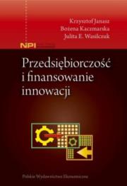 Przedsiębiorczość i finansowanie innowacji. Autor: Janasz K., Kaczmarska B., Wasilczuk Julita E.. Dadada.pl Okładka książki Przedsiębiorczość i finansowanie innowacji