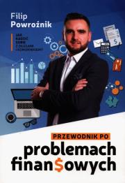 Przewodnik po problemach finansowych. Autor: Powroźnik Filip. Dadada.pl Okładka książki Przewodnik po problemach finansowych