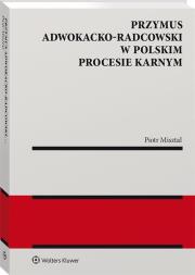 Przymus adwokacko-radcowski w polskim procesie karnym. Autor: Piotr Misztal. Dadada.pl Okładka książki Przymus adwokacko-radcowski w polskim procesie karnym