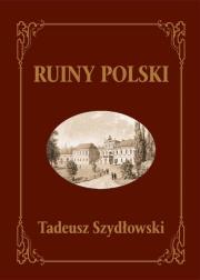 Ruiny Polski. Autor: Szydłowski Tadeusz. Dadada.pl Okładka książki Ruiny Polski