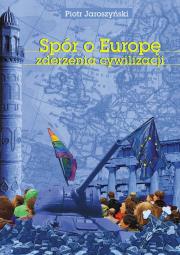 Spór o Europę. Zderzenia cywilizacji (dodruk 2019). Autor: Jaroszyński Piotr. Dadada.pl Okładka książki Spór o Europę. Zderzenia cywilizacji (dodruk 2019)