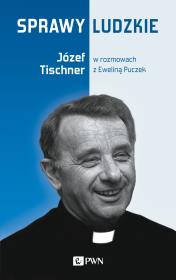 Sprawy ludzkie. Józef Tischner w rozmowach z Eweliną Puczek. Autor: Ewelina Puczek, ks. Józef Tischner. Dadada.pl Okładka książki Sprawy ludzkie. Józef Tischner w rozmowach z Eweliną Puczek