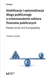 Okładka książki Stabilizacja i optymalizacja długu publicznego a zrównoważenie sektora finansów publicznych