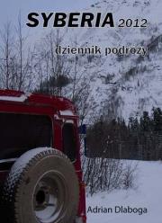 Syberia 2012.Dziennik podróży. Autor: Dlaboga Adrian. Dadada.pl Okładka książki Syberia 2012.Dziennik podróży