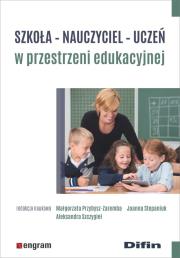Okładka książki Szkoła - nauczyciel - uczeń w przestrzeni edukacyjnej