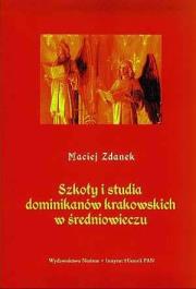 Szkoły i studia dominikanów krakowskich w średniowieczu. Autor: Zdanek Maciej. Dadada.pl Okładka książki Szkoły i studia dominikanów krakowskich w średniowieczu