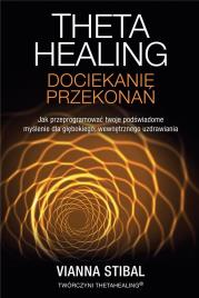 Theta Healing. Dociekanie przekonań. Autor: Vianna Stibal. Dadada.pl Okładka książki Theta Healing. Dociekanie przekonań