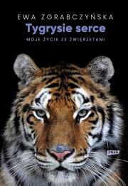 Tygrysie serce. Moje życie ze zwierzętami. Autor: Ewa Zgrabczyńska. Dadada.pl Okładka książki Tygrysie serce. Moje życie ze zwierzętami