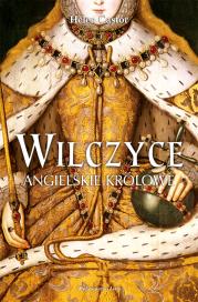 Wilczyce. Angielskie królowe (dodruk 2017). Autor: Helen Castor. Dadada.pl Okładka książki Wilczyce. Angielskie królowe (dodruk 2017)