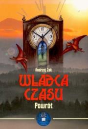 Władca czasu. Tom 3. Powrót (miękka). Autor: Żak Andrzej. Dadada.pl Okładka książki Władca czasu. Tom 3. Powrót (miękka)