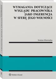 Okładka książki Wymagania dotyczące wyglądu pracownika jako ingerencja w sferę jego wolności