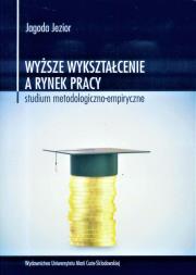Okładka książki Wyższe wykształcenie a rynek pracy Studium metodologiczno-empiryczne