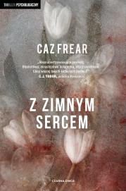 Z zimnym sercem. Autor: Caz Frear. Dadada.pl Okładka książki Z zimnym sercem