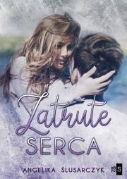 Zatrute serca. Autor: Ślusarczyk Angelika. Dadada.pl Okładka książki Zatrute serca