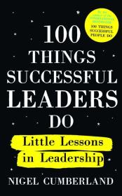 100 Things Successful Leaders do Little lessons in Leadership. Autor: Cumberland Nigel. Dadada.pl Okładka książki 100 Things Successful Leaders do Little lessons in Leadership