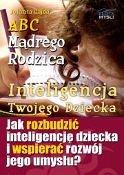 ABC Mądrego Rodzica: Inteligencja Twojego Dziecka. Autor: Gajda Jolanta. Dadada.pl Okładka książki ABC Mądrego Rodzica: Inteligencja Twojego Dziecka