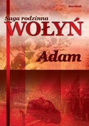 Adam. Saga rodzinna Wołyń. Tom 3. Autor: Anna Nowak. Dadada.pl Okładka książki Adam. Saga rodzinna Wołyń. Tom 3