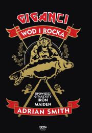 Adrian Smith. Giganci wód i rocka. Opowieści gitarzysty Iron Maiden. Autor: Smith Adrian. Dadada.pl Okładka książki Adrian Smith. Giganci wód i rocka. Opowieści gitarzysty Iron Maiden