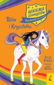Akademia Jednorożców Tom 7. Róża i Kryształka. Autor: Julie Sykes. Dadada.pl Okładka książki Akademia Jednorożców Tom 7. Róża i Kryształka