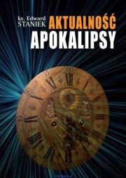Aktualność Apokalipsy. Autor: ks. Edward Staniek. Dadada.pl Okładka książki Aktualność Apokalipsy