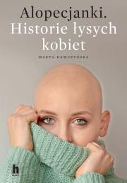 Alopecjanki. Historie łysych kobiet.. Autor: Kawczyńska Marta. Dadada.pl Okładka książki Alopecjanki. Historie łysych kobiet.