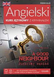 Angielski Kurs językowy z kryminałem. A Good Neighbour. Poczciwy sąsiad. Autor: C.S. Wallace. Dadada.pl Okładka książki Angielski Kurs językowy z kryminałem. A Good Neighbour. Poczciwy sąsiad