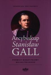 Arcybiskup Stanisław GALL - Pierwszy biskup polowy. Autor: Jerzy Prochwicz, Zbigniew Jan Kepa. Dadada.pl Okładka książki Arcybiskup Stanisław GALL - Pierwszy biskup polowy