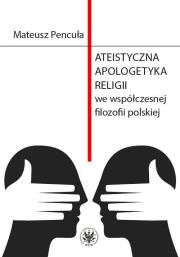 Okładka książki Ateistyczna apologetyka religii we współczesnej filozofii polskiej