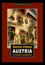 Austria. Śladami Habsburgów. Skarby i tajemnice dynastii. Przewodnik subiektywny. Autor: Pielesz Marcin. Dadada.pl Okładka książki Austria. Śladami Habsburgów. Skarby i tajemnice dynastii. Przewodnik subiektywny