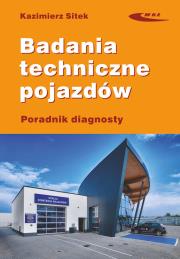 Badania techniczne pojazdów Poradnik diagnosty. Autor: Sitek Kazimierz. Dadada.pl Okładka książki Badania techniczne pojazdów Poradnik diagnosty