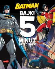 Batman. Bajki 5 minut przed snem. Autor: Opracowanie zbiorowe. Dadada.pl Okładka książki Batman. Bajki 5 minut przed snem
