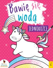 Okładka książki BAWIĘ SIĘ WODĄ JEDNOROŻCE